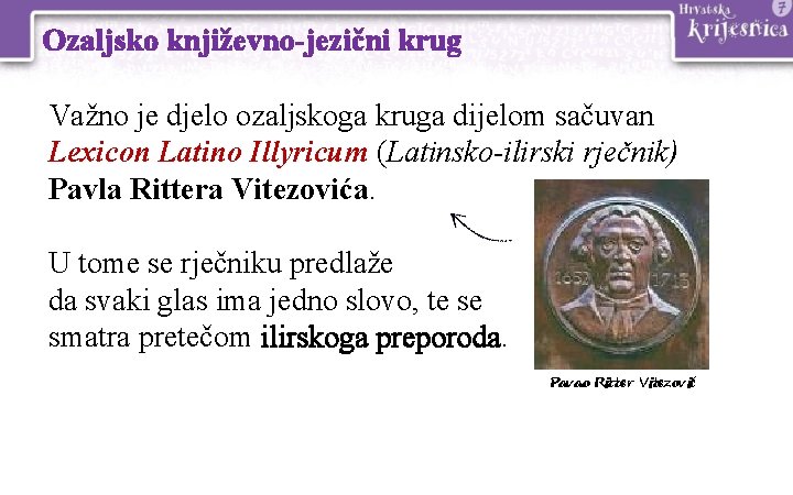 Ozaljsko književno-jezični krug Važno je djelo ozaljskoga kruga dijelom sačuvan Lexicon Latino Illyricum (Latinsko-ilirski