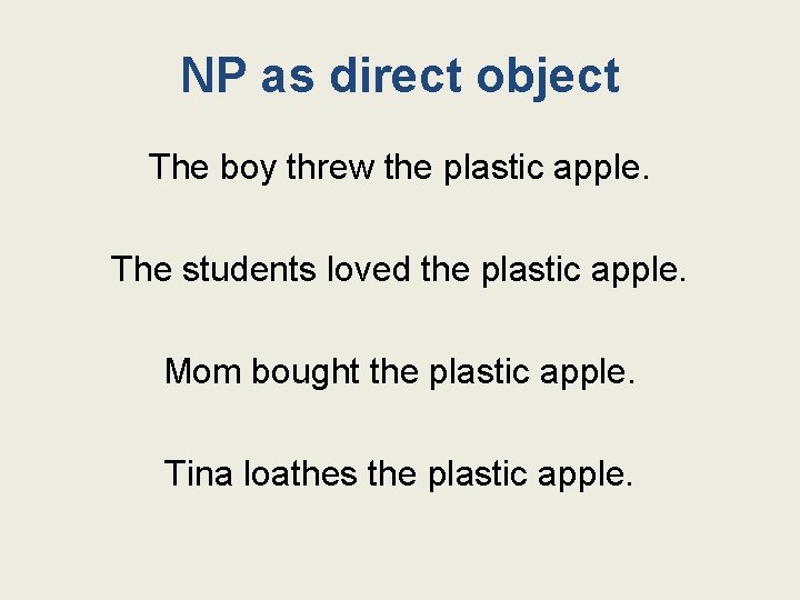 NP as direct object The boy threw the plastic apple. The students loved the