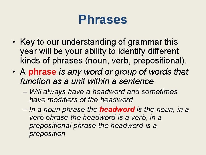 Phrases • Key to our understanding of grammar this year will be your ability