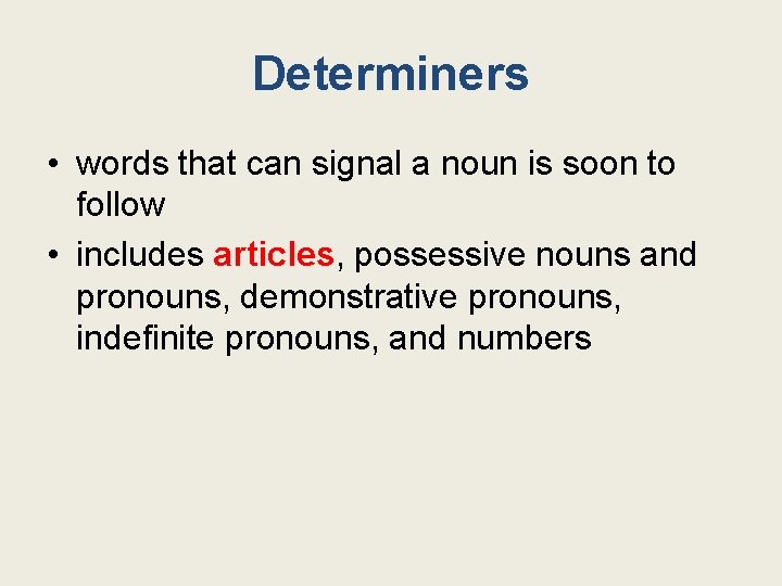 Determiners • words that can signal a noun is soon to follow • includes