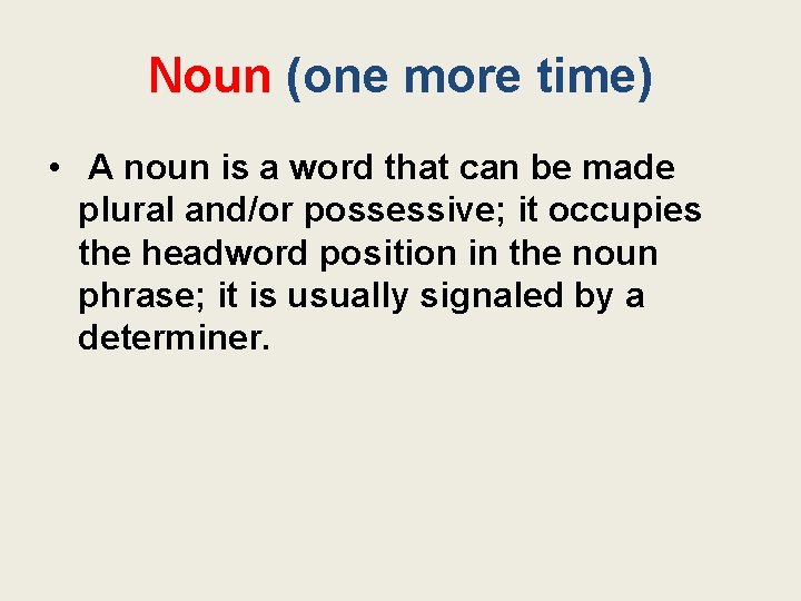 Noun (one more time) • A noun is a word that can be made
