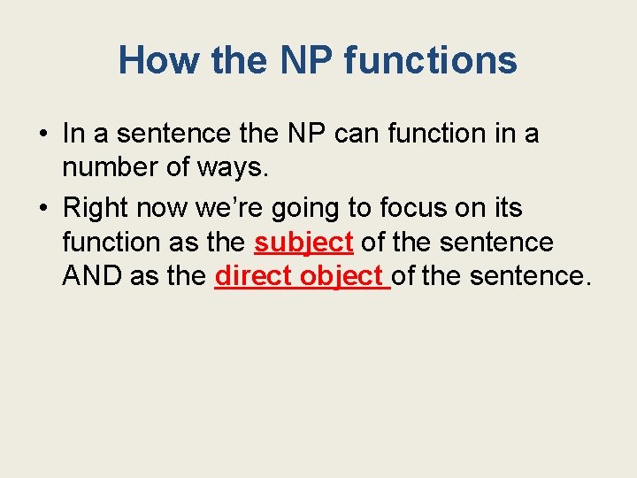How the NP functions • In a sentence the NP can function in a