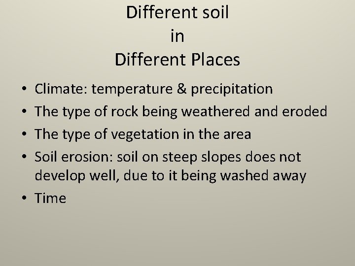 Different soil in Different Places Climate: temperature & precipitation The type of rock being