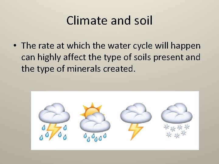 Climate and soil • The rate at which the water cycle will happen can