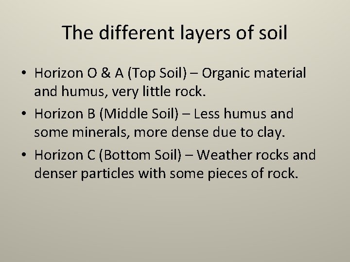 The different layers of soil • Horizon O & A (Top Soil) – Organic