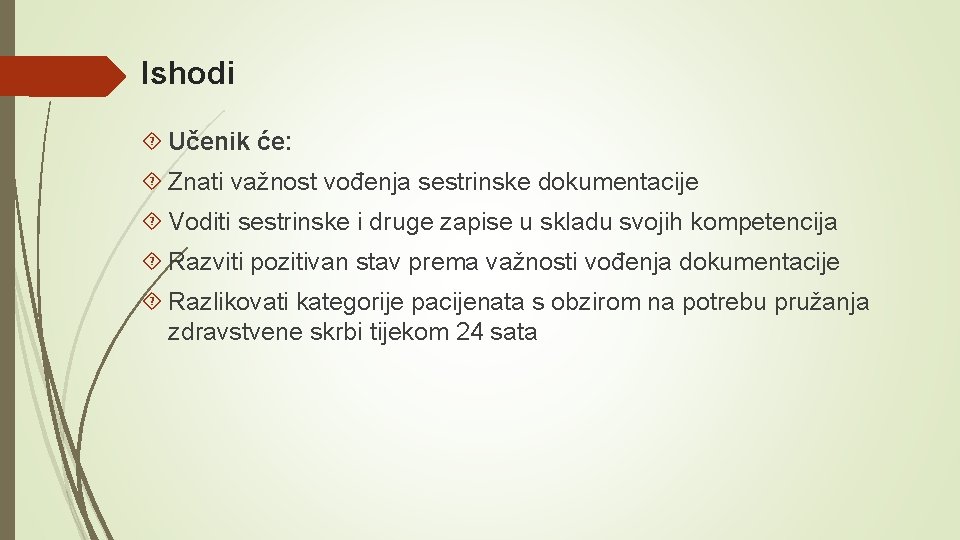 Ishodi Učenik će: Znati važnost vođenja sestrinske dokumentacije Voditi sestrinske i druge zapise u Ishodi Učenik će: Znati važnost vođenja sestrinske dokumentacije Voditi sestrinske i druge zapise u