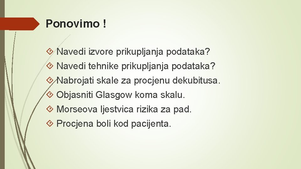 Ponovimo ! Navedi izvore prikupljanja podataka? Navedi tehnike prikupljanja podataka? Nabrojati skale za procjenu