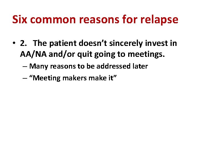 Six common reasons for relapse • 2. The patient doesn’t sincerely invest in AA/NA