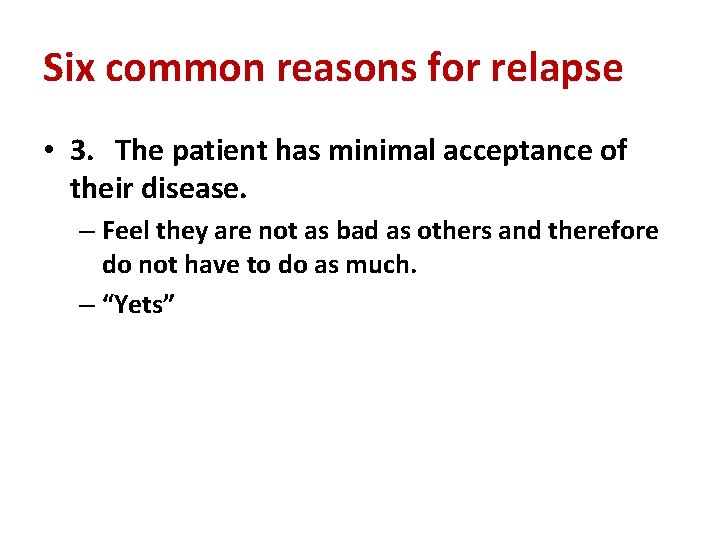 Six common reasons for relapse • 3. The patient has minimal acceptance of their