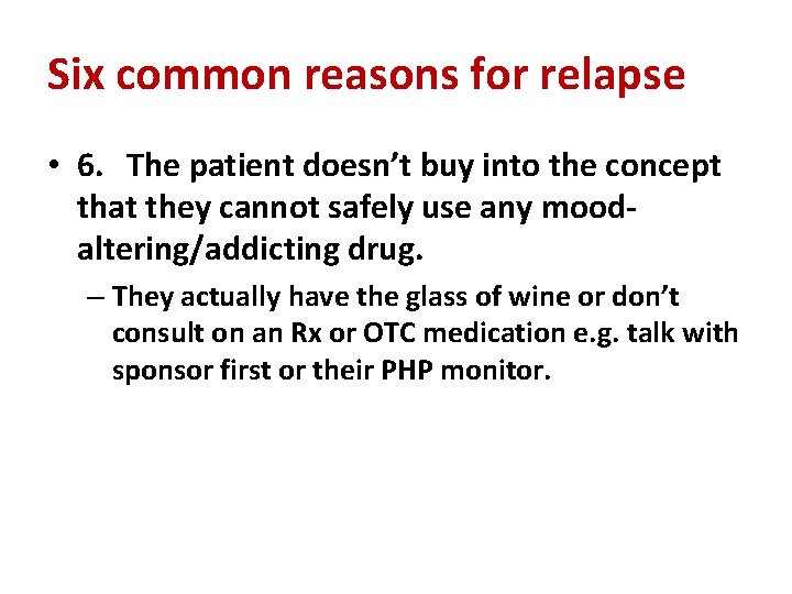 Six common reasons for relapse • 6. The patient doesn’t buy into the concept