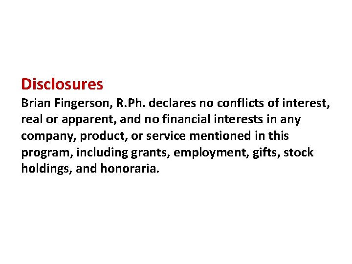 Disclosures Brian Fingerson, R. Ph. declares no conflicts of interest, real or apparent, and