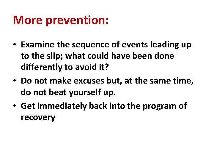 More prevention: • Examine the sequence of events leading up to the slip; what