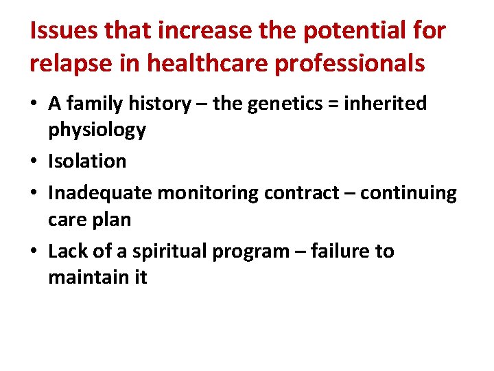 Issues that increase the potential for relapse in healthcare professionals • A family history