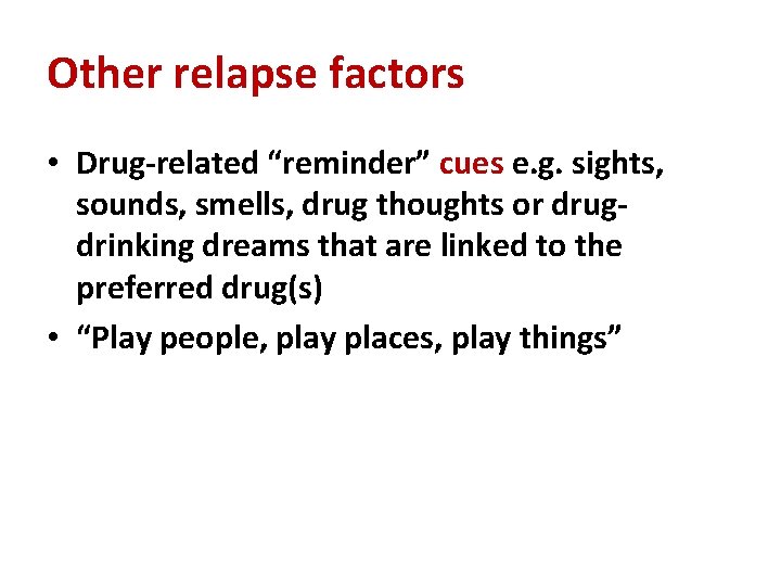 Other relapse factors • Drug-related “reminder” cues e. g. sights, sounds, smells, drug thoughts