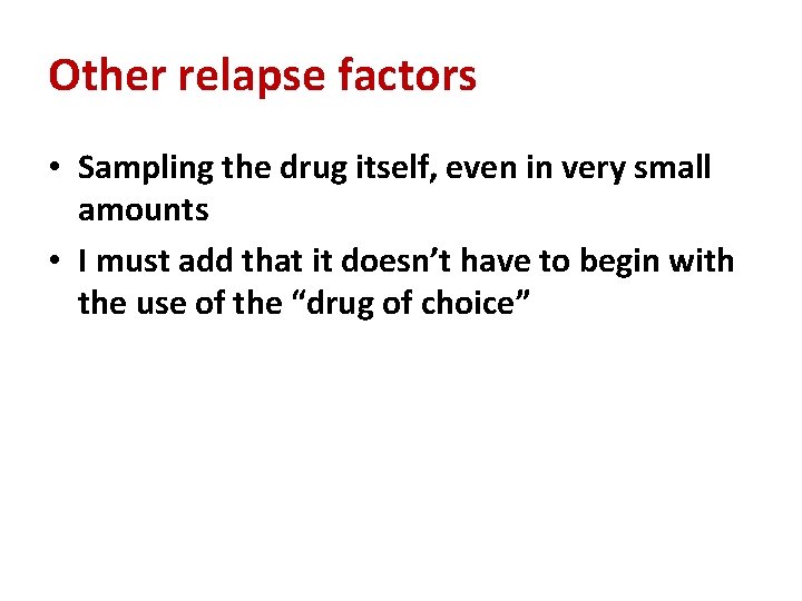 Other relapse factors • Sampling the drug itself, even in very small amounts •