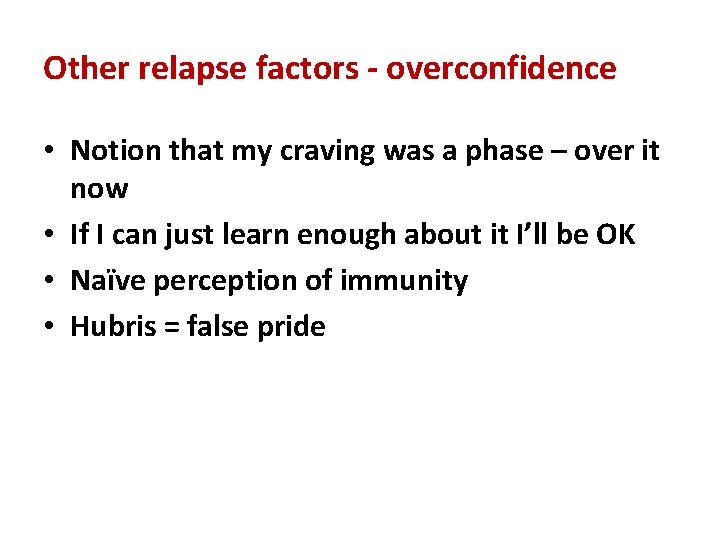 Other relapse factors - overconfidence • Notion that my craving was a phase –