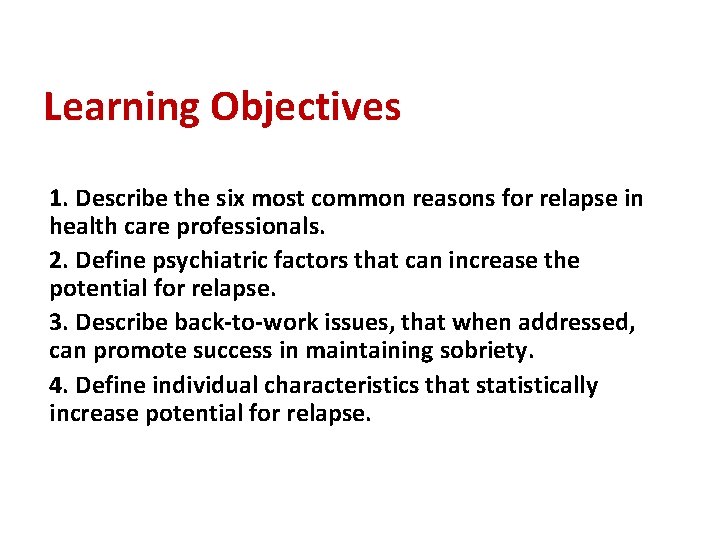 Learning Objectives 1. Describe the six most common reasons for relapse in health care