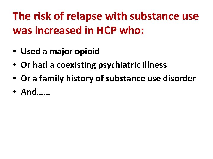 The risk of relapse with substance use was increased in HCP who: • •