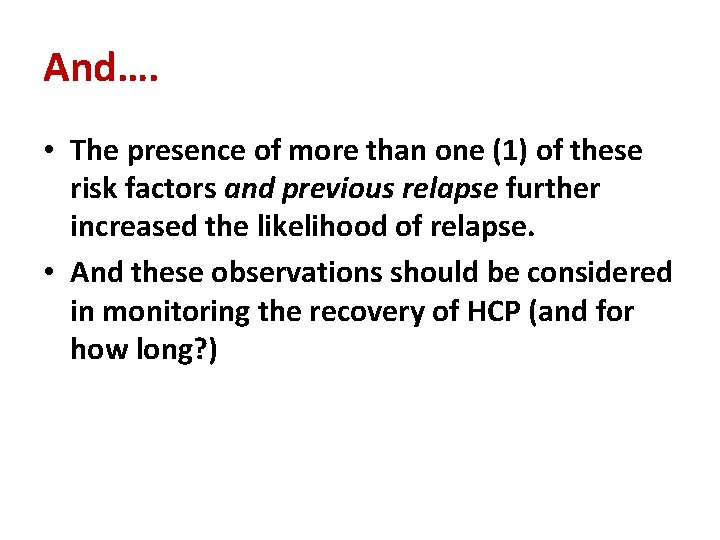 And…. • The presence of more than one (1) of these risk factors and