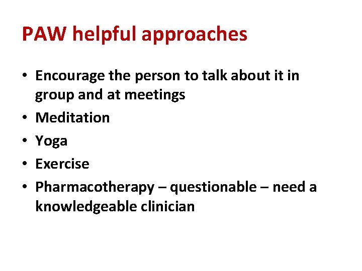 PAW helpful approaches • Encourage the person to talk about it in group and