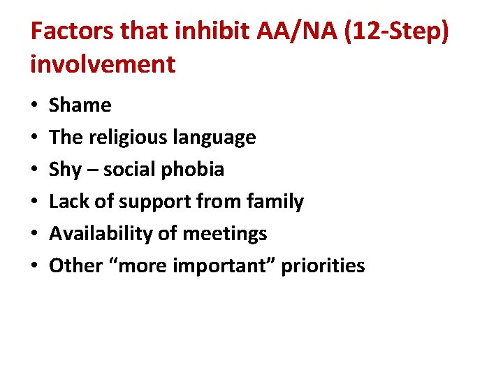 Factors that inhibit AA/NA (12 -Step) involvement • • • Shame The religious language