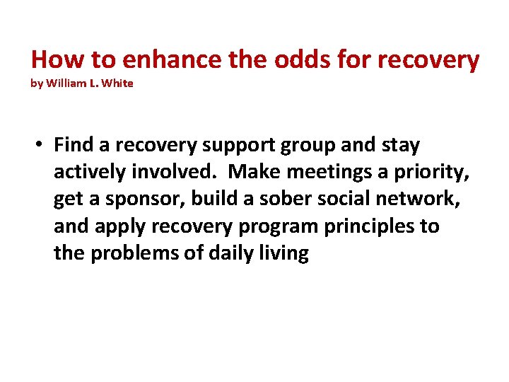 How to enhance the odds for recovery by William L. White • Find a