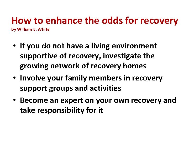 How to enhance the odds for recovery by William L. White • If you
