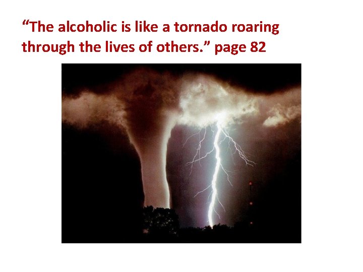 “The alcoholic is like a tornado roaring through the lives of others. ” page