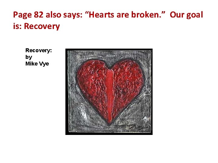 Page 82 also says: “Hearts are broken. ” Our goal is: Recovery: by Mike