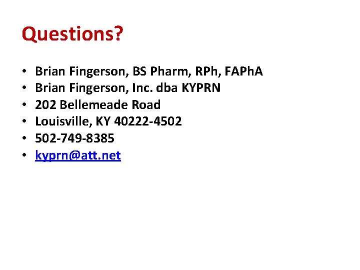 Questions? • • • Brian Fingerson, BS Pharm, RPh, FAPh. A Brian Fingerson, Inc.