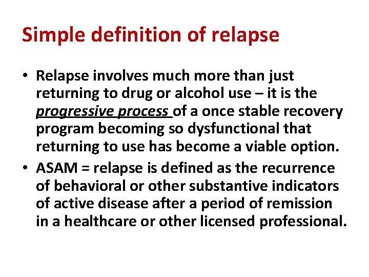 Simple definition of relapse • Relapse involves much more than just returning to drug