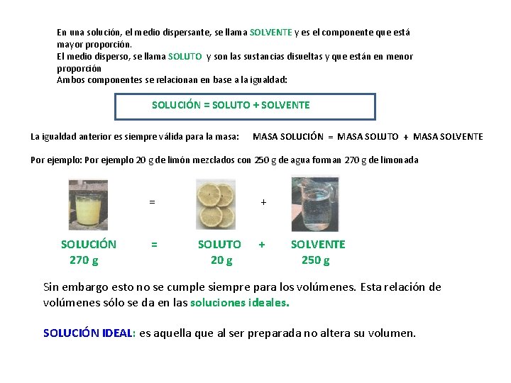 En una solución, el medio dispersante, se llama SOLVENTE y es el componente que