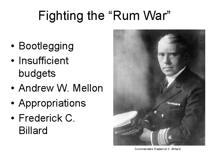 Fighting the “Rum War” • Bootlegging • Insufficient budgets • Andrew W. Mellon •