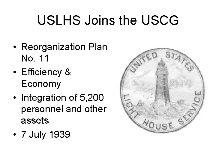 USLHS Joins the USCG • Reorganization Plan No. 11 • Efficiency & Economy •