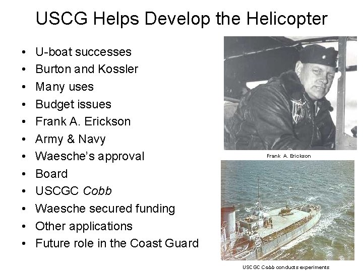 USCG Helps Develop the Helicopter • • • U-boat successes Burton and Kossler Many