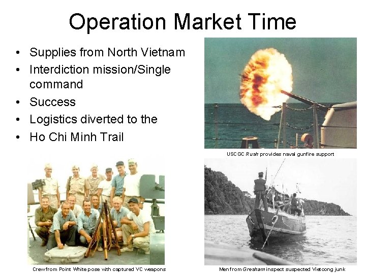 Operation Market Time • Supplies from North Vietnam • Interdiction mission/Single command • Success