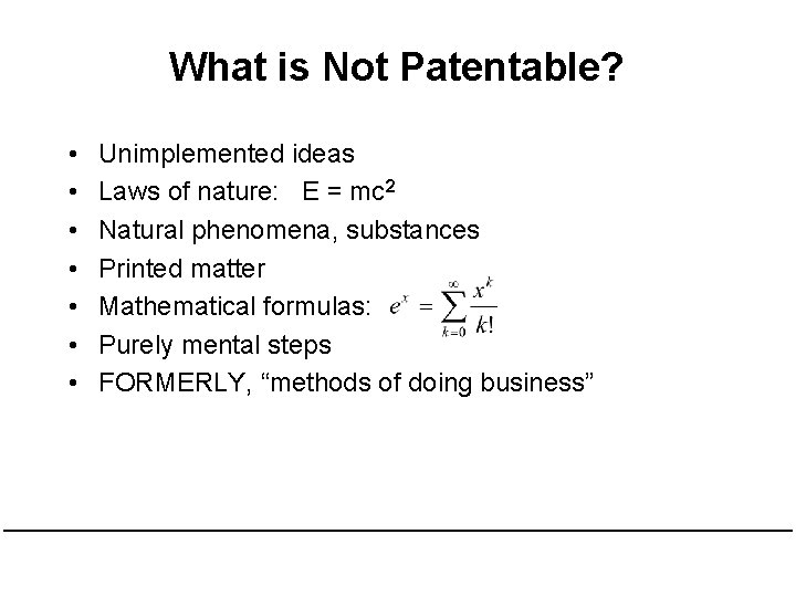 What is Not Patentable? • • Unimplemented ideas Laws of nature: E = mc