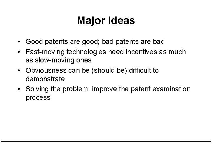 Major Ideas • Good patents are good; bad patents are bad • Fast-moving technologies