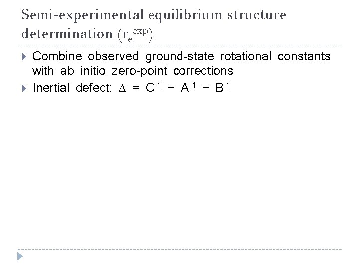 Semi-experimental equilibrium structure determination (reexp) Combine observed ground-state rotational constants with ab initio zero-point