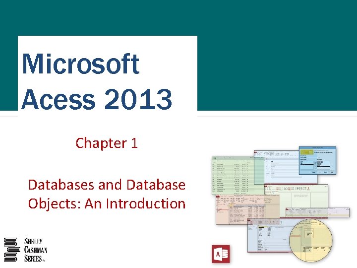 Microsoft Acess 2013 Chapter 1 Databases and Database Objects: An Introduction 