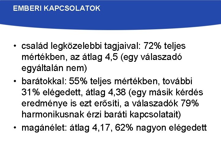 EMBERI KAPCSOLATOK • család legközelebbi tagjaival: 72% teljes mértékben, az átlag 4, 5 (egy