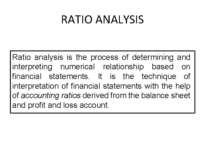 RATIO ANALYSIS Ratio analysis is the process of determining and interpreting numerical relationship based
