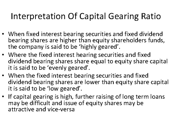 Interpretation Of Capital Gearing Ratio • When fixed interest bearing securities and fixed dividend