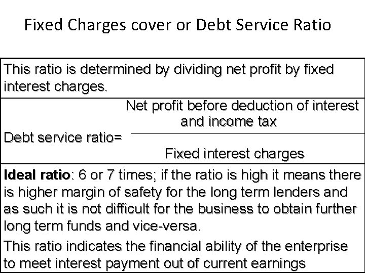 Fixed Charges cover or Debt Service Ratio This ratio is determined by dividing net