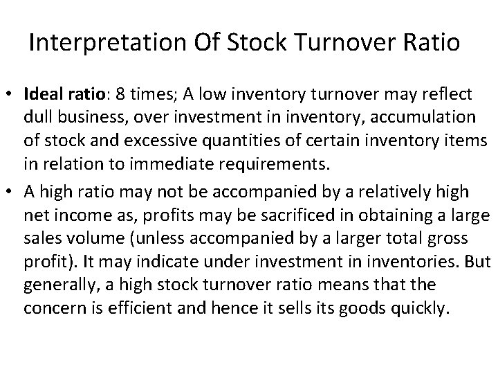 Interpretation Of Stock Turnover Ratio • Ideal ratio: 8 times; A low inventory turnover