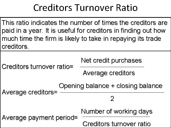 Creditors Turnover Ratio This ratio indicates the number of times the creditors are paid