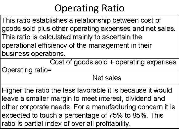 Operating Ratio This ratio establishes a relationship between cost of goods sold plus other