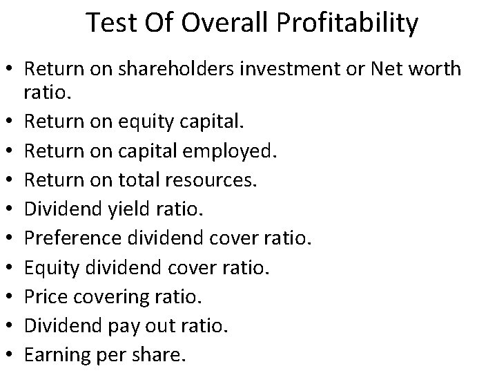 Test Of Overall Profitability • Return on shareholders investment or Net worth ratio. •