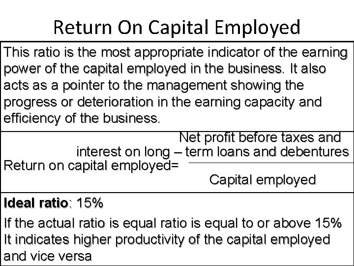 Return On Capital Employed This ratio is the most appropriate indicator of the earning