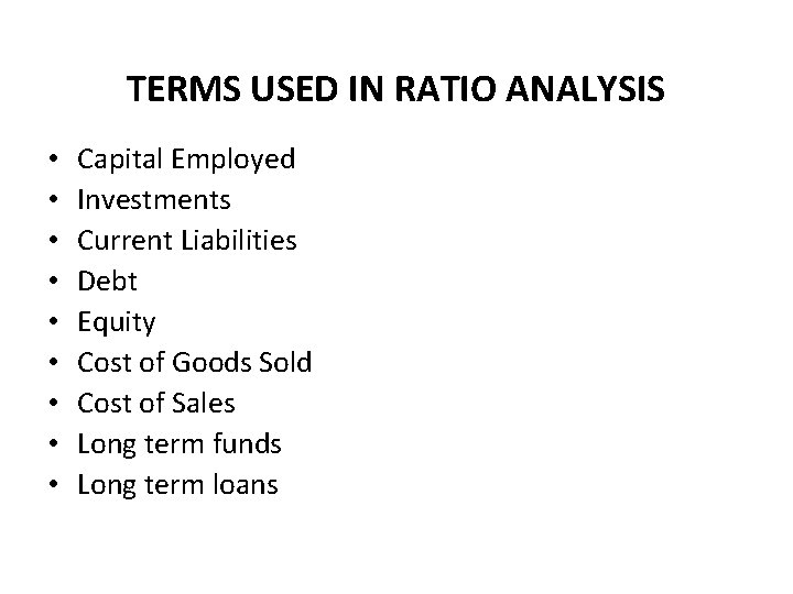 TERMS USED IN RATIO ANALYSIS • • • Capital Employed Investments Current Liabilities Debt